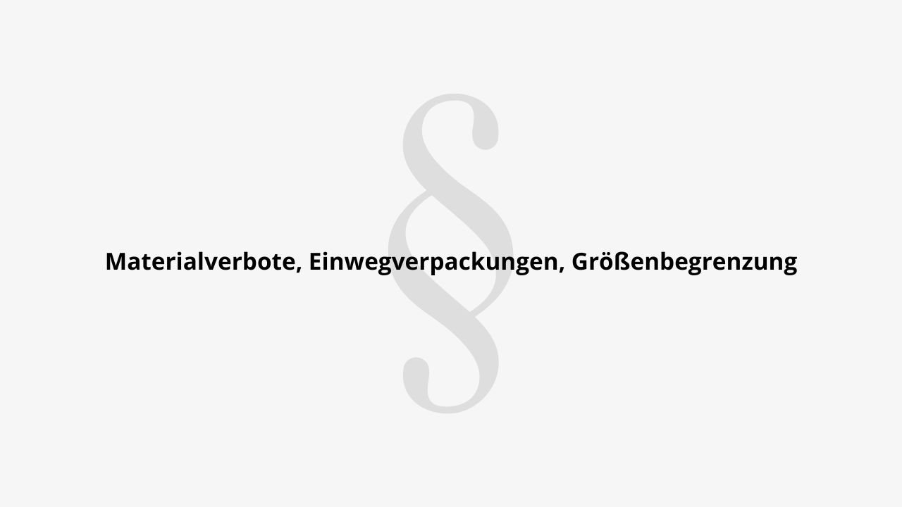 Materialverbote, Einwegverpackungen, Größenbegrenzung