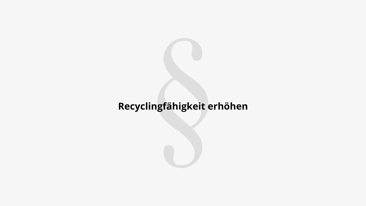 Recyclingfähigkeit erhöhen